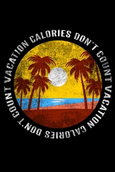 Vacation Calories Don't Count: 110 Page, Wide Ruled 6” x 9” Blank Lined Journal