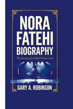 Paperback Nora Fatehi Biography: The Journey of a Global Dance Icon Book