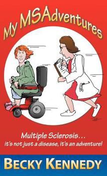 Hardcover My Msadventures: Multiple Sclerosis: It's Not Just a Disease-It's an Adventure! Book