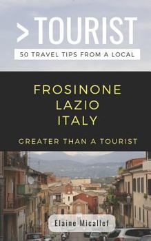 Paperback Greater Than a Tourist - Province of Frosinone Lazio Italy: 50 Travel Tips from a Local Book