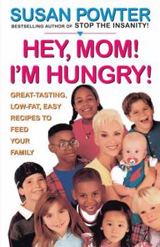 Paperback Hey Mom! I'm Hungry!: Great-Tasting, Low-Fat, Easy Recipes to Feed Your Family Book