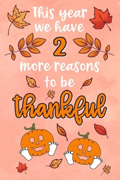 This year we have 2 more reasons to be thankful: Lined Notebook for Thanksgiving Twin Baby Pregnancy | 6 x 9 inches |120 sites | lined | Thanksgiving themed design with pumpkins