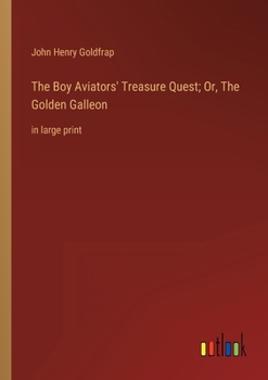 Paperback The Boy Aviators' Treasure Quest; Or, The Golden Galleon: in large print Book