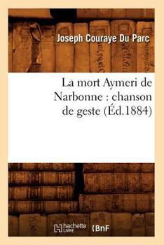 Paperback La mort Aymeri de Narbonne: chanson de geste (Éd.1884) [French] Book