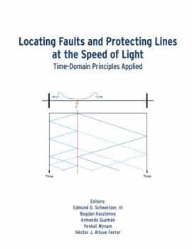Hardcover Locating Faults and Protecting Lines at the Speed of Light: Time-Domain Principles Applied Book