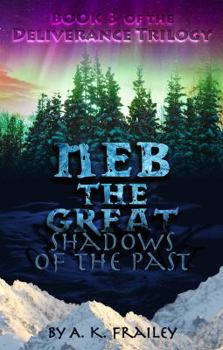 NEB the Great: Shadows of the Past - Book #3 of the Deliverance Trilogy