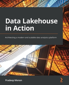 Paperback Data Lakehouse in Action: Architecting a modern and scalable data analytics platform Book