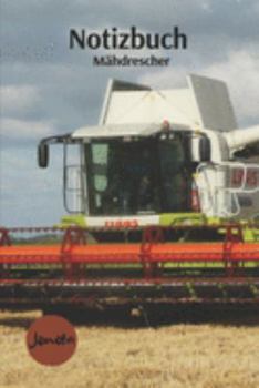 Notizbuch Mähdrescher: Tagebuch, Notizbuch zum selbst eintragen für Schule und Freizeit (German Edition)
