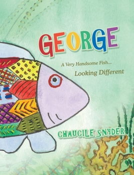 Hardcover George: A Very Handsome Fish... Looking Different Book