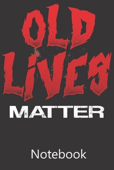 Old Lives Matter: Composition Notebook, College Ruled Blank Lined Book for for taking notes, recipes, sketching, writing, organizing, doodling Birthday Gifts