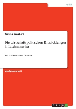 Paperback Die wirtschaftspolitischen Entwicklungen in Lateinamerika: Von der Kolonialzeit bis heute [German] Book