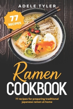 Paperback Ramen Cookbook: 77 Recipes For Preparing Traditional Japanese Ramen At Home Book