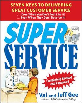 Paperback Super Service: Seven Keys to Delivering Great Customer Service...Even When You Don't Feel Like It!...Even When They Don't Deserve It!, Completely Revi Book