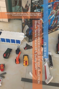 Paperback EP 32 GOOD MOOD FOR OLD TOYS COLLECTION (Brave Series Takara DX & Bandai SMP): Episode 32 (Mix photo shooting of all brave fighters & transformers inc Book