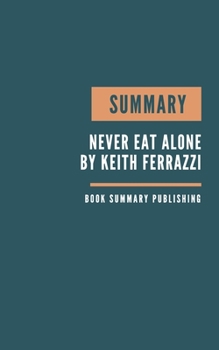 Paperback Summary: Never Eat Alone Book Summary - How to built a network. Book