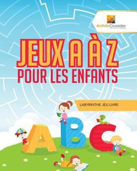 Paperback Jeux A À Z Pour Les Enfants: Labyrinthe Jeu Livre [French] Book