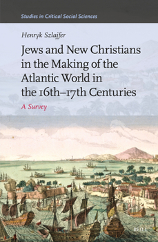 Hardcover Jews and New Christians in the Making of the Atlantic World in the 16th-17th Centuries: A Survey Book