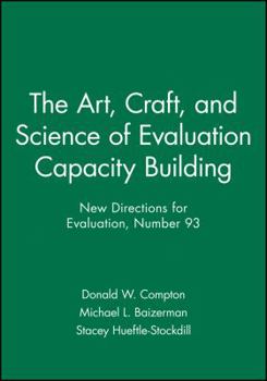 The Art, Craft, and Science of Evaluation Capacity Building: New Directions for Evaluation (J-B PE Single Issue (Program) Evaluation)