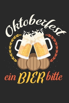 Oktoberfest a beer please: Calendar, weekly planner, diary, notebook, book 105 pages in softcover. One week on one double page. For all appointments, notes and tasks that you want to take down and not