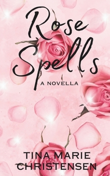Rose Spells: An Enchanting Romance Novella