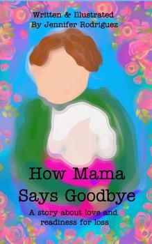 Paperback How Mama Says Goodbye: A story about love and readiness for loss Book