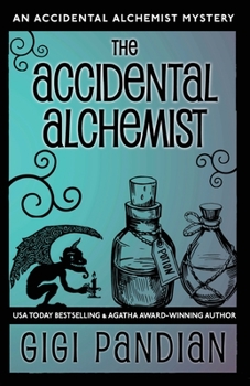 The Accidental Alchemist - Book #1 of the An Accidental Alchemist Mystery