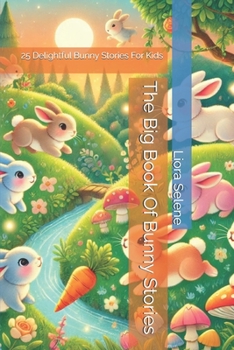 The Big Book Of Bunny Stories: 25 Delightful Bunny Stories For Kids