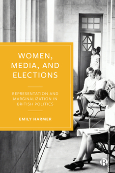 Hardcover Women, Media, and Elections: Representation and Marginalization in British Politics Book