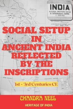 Social Setup in Ancient India Reflected by the Inscriptions: 1st - 3rd Centuries CE