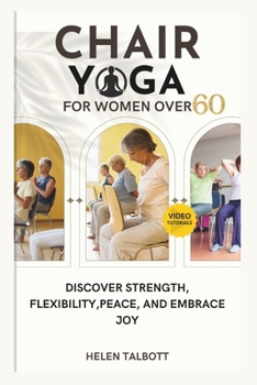 Paperback Chair Yoga for Women Over 60: Discover Strength, Flexibility, peace, and embrace Joy Book