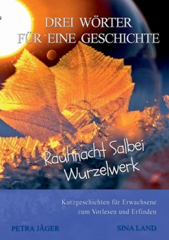 Paperback Drei Wörter für eine Geschichte: Rauhnacht Salbei Wurzelwerk [German] Book
