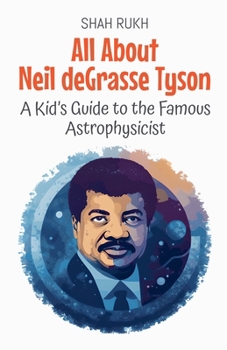 All About Neil deGrasse Tyson: A Kid's Guide to the Famous Astrophysicist (Knowledge Books for Kids)