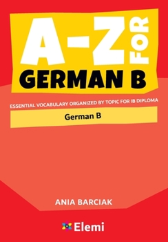 Paperback A-Z for German B: Essential vocabulary organized by topic for IB Diploma Book