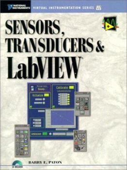 Paperback Sensors, Transducers and LabVIEW: An Application Approach to Virtual Instrumentation [With Includes Demo Versions of LabVIEW] Book