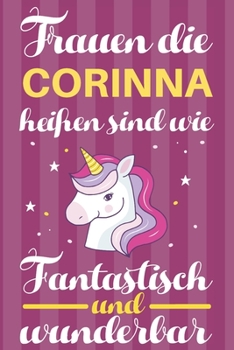 Paperback Notizbuch: Frauen Die Corinna Hei?en Sind Wie Einh?rner (120 linierte Seiten, Softcover) Tagebebuch, Reisetagebuch, Skizzenbuch F [German] Book