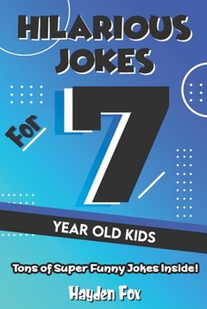 Paperback Hilarious Jokes For 7 Year Old Kids: An Awesome LOL Joke Book For Kids Filled With Tons of Tongue Twisters, Rib Ticklers, Side Splitters and Knock Kno Book