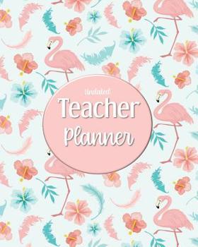 Undated Teacher Planner: with Gradebook, Weekly and Monthly layouts, pink and teal flamingo print