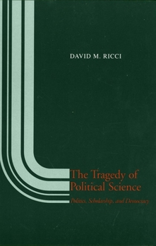 The Tragedy of Political Science: Politics, Scholarship, and Democracy