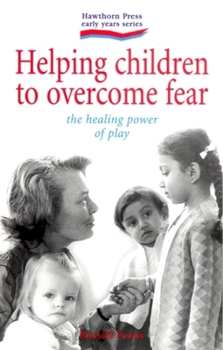 Paperback Helping Children to Overcome Fear: The Healing Power of Play Book