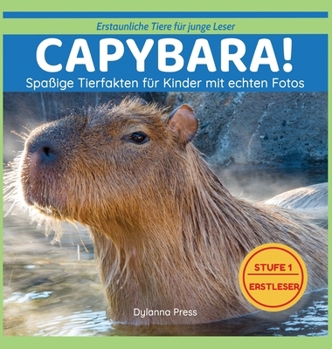 Capybara! : Spaßige Tierfakten für Kinder mit echten Fotos