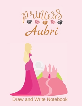 Paperback Princess Aubri: Personalized Draw and Write Notebook for Girls Book