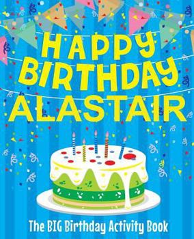 Paperback Happy Birthday Alastair - The Big Birthday Activity Book: (Personalized Children's Activity Book) Book