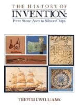 Hardcover The History of Invention: From Stone Axes to Silicon Chips Book