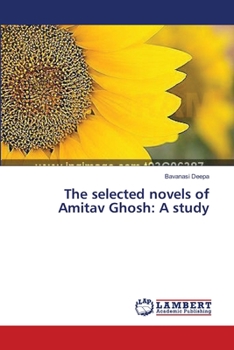 The selected novels of Amitav Ghosh: A study