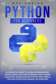 Paperback Python for Beginners: A Complete Guide To Learn Programming, Data Science, Machine Learning And Coding Language Which Explain Step By Step U Book