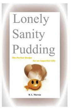Paperback Lonely Sanity Pudding: The Perfect Recipe for an Imperfect Life Book