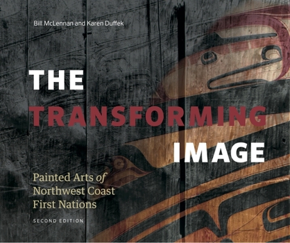 Hardcover Transforming Image, 2nd Ed.: Painted Arts of Northwest Coast First Nations Book