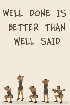 WELL DONE IS BETTER THAN WELL SAID: 6x9" 120 Cream Pages Workout Log to Track Your Training ,Perfect gift for a Gym Head