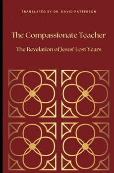 Paperback The Compassionate Teacher: The Revelation of Jesus' Lost Years Book
