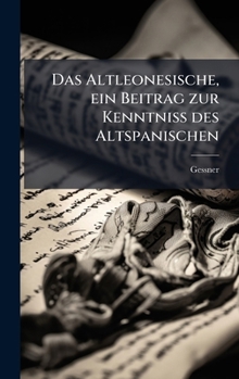 Hardcover Das Altleonesische, ein Beitrag zur Kenntniss des Altspanischen [German] Book